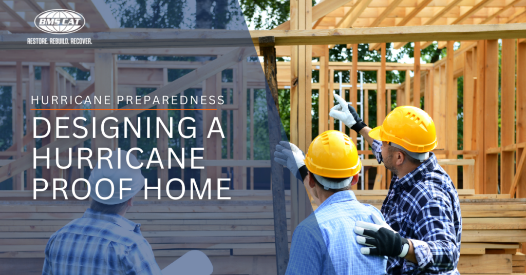 This image features a BMS CAT-branded graphic centered around the theme of hurricane preparedness. The background shows a partially constructed wooden home, with two construction workers wearing hard hats and discussing the structure. The main text reads, "Designing a Hurricane Proof Home," emphasizing the importance of building homes that can withstand hurricane conditions. Above the title, the words "Hurricane Preparedness" are displayed in smaller text, and the BMS CAT logo with the tagline "Restore. Rebuild. Recover." is positioned in the upper left corner. The image highlights the focus on proactive planning and construction techniques to safeguard homes against hurricanes.