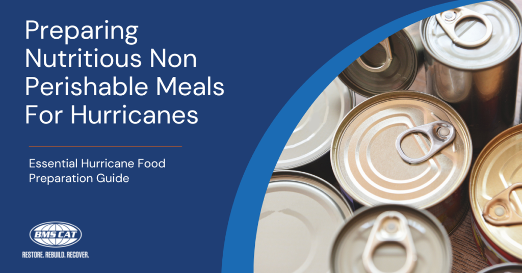 This image features a BMS CAT-branded graphic with the title "Preparing Nutritious Non-Perishable Meals For Hurricanes." The background is a deep blue color, and on the right side of the image, there is a photo of canned food items, emphasizing the theme of non-perishable food. The text below the title reads "Essential Hurricane Food Preparation Guide," aligning with the image's focus on providing guidance for food preparation during hurricane season. The BMS CAT logo and their tagline "Restore. Rebuild. Recover." are prominently displayed in the lower-left corner.